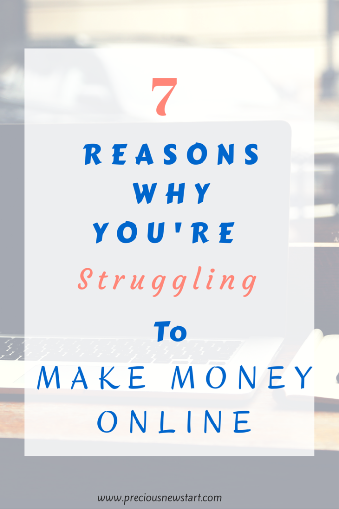 7 Reasons Why You're Struggling To Make Money Online