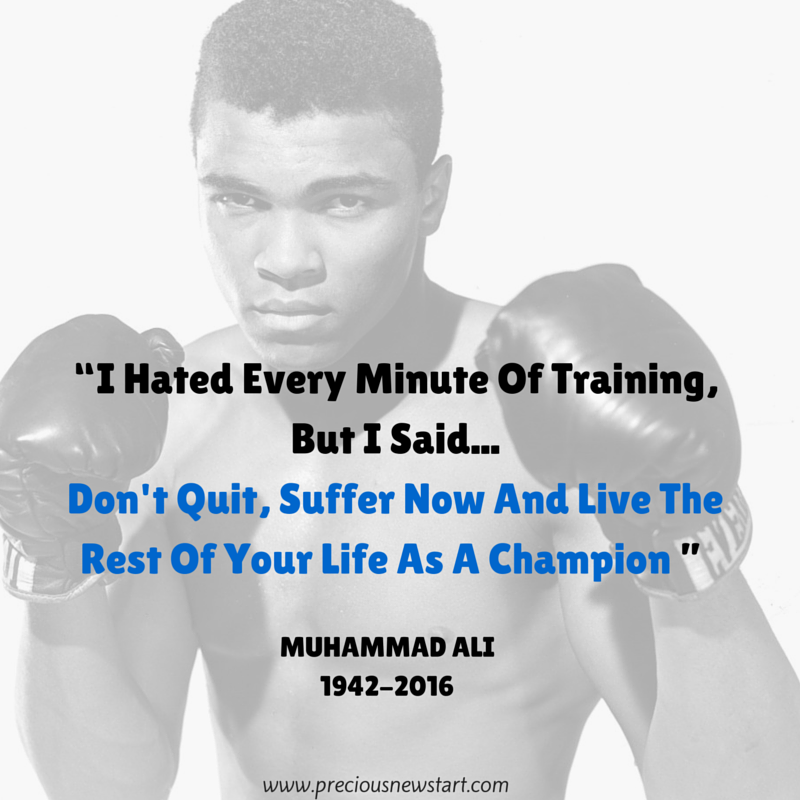 i hated every minute of training but i said, don't wait, suffer now and live the rest of your life as a champion